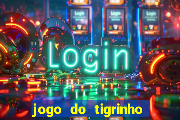 jogo do tigrinho gratis sem deposito